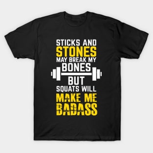 Sticks and stones may break my bones but squats will make me badass T-Shirt